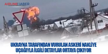 Ukrayna Tarafından Vurulan Askeri Nakliye Uçağıyla İlgili Detaylar Ortaya Çıkıyor
