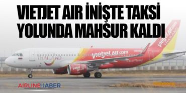 Vietjet Air inişte taksi yolunda mahsur kaldı