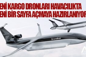 Yeni kargo dronları havacılıkta yeni bir sayfa açmaya hazırlanıyor