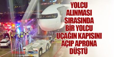 Yolcu alınması sırasında bir yolcu uçağın kapısını açıp aprona düştü 