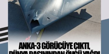 Anka-3 görücüye çıktı, dünya basınından övgü yağdı