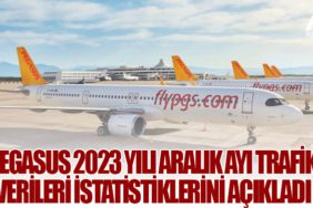 Pegasus 2023 yılı Aralık ayı trafik verileri istatistiklerini açıkladı