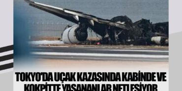 Tokyo’da uçak kazasında kabinde ve kokpitte yaşananlar netleşiyor