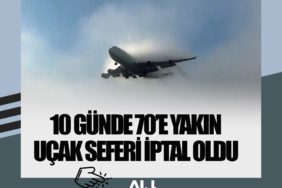 10 günde 70’e yakın uçak seferi iptal oldu