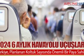 2024 6 Aylık Havayolu Uçuşları: Türkiye, Planlanan Koltuk Sayısında Önemli Bir Paya Sahip