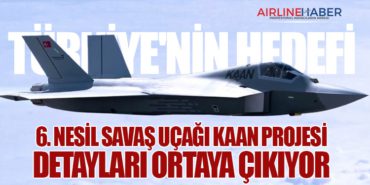Türkiye’nin Hedefi: 6. Nesil Savaş Uçağı KAAN Projesi Detayları Ortaya Çıkıyor