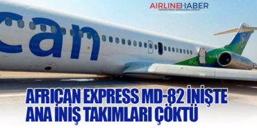 African Express MD-82 inişte ana iniş takımları çöktü