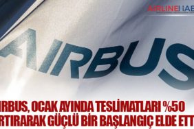 Airbus, Ocak Ayında Teslimatları %50 Artırarak Güçlü Bir Başlangıç Elde Etti