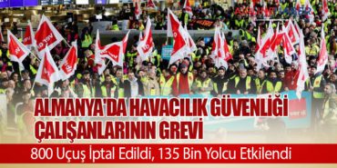 Almanya’da Havacılık Güvenliği Çalışanlarının Grevi: 800 Uçuş İptal Edildi, 135 Bin Yolcu Etkilendi
