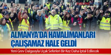 Almanya’da Havalimanları Çalışamaz Hale Geldi: Yeni Grev Dalgasıyla Uçak Seferleri Bir Kez Daha İptal Edilecek