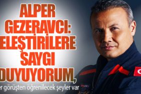 Alper Gezeravcı: Eleştirilere saygı duyuyorum, her görüşten öğrenilecek şeyler var