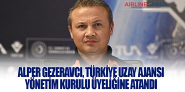 Alper Gezeravcı, Türkiye Uzay Ajansı Yönetim Kurulu Üyeliğine Atandı