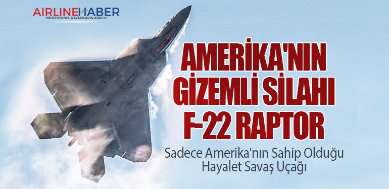 Amerika'nın Gizemli Silahı F-22 Raptor: Sadece Amerika'nın Sahip Olduğu Hayalet Savaş Uçağı