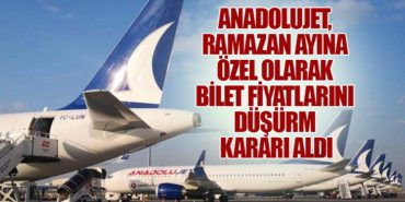 AnadoluJet, Ramazan ayına özel olarak bilet fiyatlarını düşürme kararı aldı