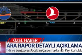 Ara Rapor Detaylı Açıklama. Türk Hava Yolları ve SunExpress Uçakları çarpışmaktan Kıl Payı Kurtuldu