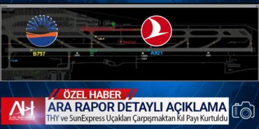Ara Rapor Detaylı Açıklama. Türk Hava Yolları ve SunExpress Uçakları çarpışmaktan Kıl Payı Kurtuldu
