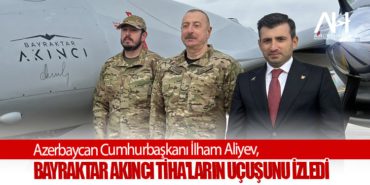 Azerbaycan Cumhurbaşkanı İlham Aliyev, Bayraktar Akıncı TİHA’ların Uçuşunu İzledi