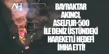 Bayraktar AKINCI, ASELFLIR-500 ile Deniz Üstündeki Hareketli Hedefi İmha Etti!