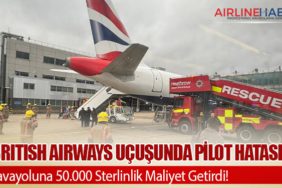 British Airways Uçuşunda Pilot Hatası, Havayoluna 50.000 Sterlinlik Maliyet Getirdi!
