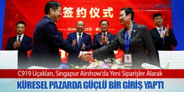 C919 Uçakları, Singapur Airshow’da Yeni Siparişler Alarak Küresel Pazarda Güçlü Bir Giriş Yaptı