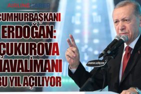 Cumhurbaşkanı Erdoğan: Çukurova Havalimanı Bu Yıl Açılıyor