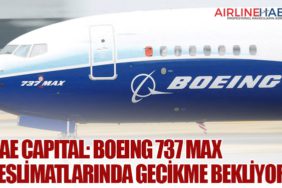 DAE Capital: Boeing 737 MAX Teslimatlarında Gecikme Bekliyor