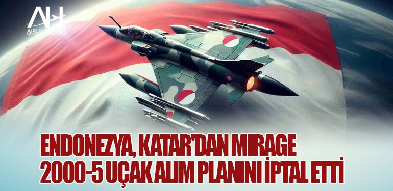 Endonezya, Katar'dan Mirage 2000-5 Uçak Alım Planını İptal Etti