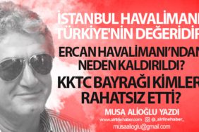 İstanbul Havalimanı, Türkiye'nin Değeridir. Ercan Havalimanı’ndan neden kaldırıldı?  KKTC bayrağı kimleri rahatsız etti?