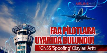 FAA Pilotlara Uyarıda Bulundu! “GNSS ‘Spoofing’ Olayları Arttı