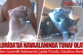 Florida'da Havaalanında Tuhaf Olay: Adam Güvenlik Noktasında Çıplak Yürüdü, Gözaltına Alındı