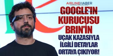 Google’ın Kurucusu Brin’in Uçak Kazasıyla İlgili Detaylar Ortaya Çıkıyor!