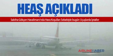 HEAŞ Açıkladı: Sabiha Gökçen Havalimanı’nda Hava Koşulları Sebebiyle bugün Uçuşlarda İptaller