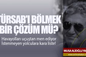 Türsab'ı Bölmek Bir Çözüm mü? Havayolları uçuştan men ediyor. İstenmeyen yolculara kara liste!