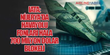 IATA: Nijerya’da Havayolu Fonları Hala 700 Milyon Dolar Blokeli
