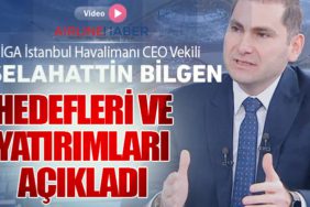 İGA İstanbul Havalimanı CEO Vekili Selahattin Bilgen Hedefleri ve Yatırımları Açıkladı