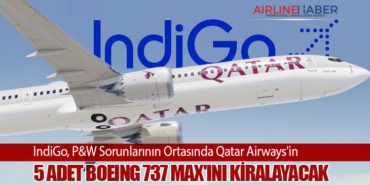 IndiGo, P&W Sorunlarının Ortasında Qatar Airways’in 5 adet Boeing 737 MAX’ını Kiralayacak