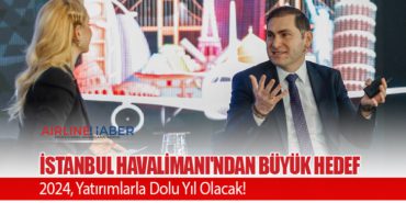 İstanbul Havalimanı’ndan Büyük Hedef: 2024, Yatırımlarla Dolu Yıl Olacak!