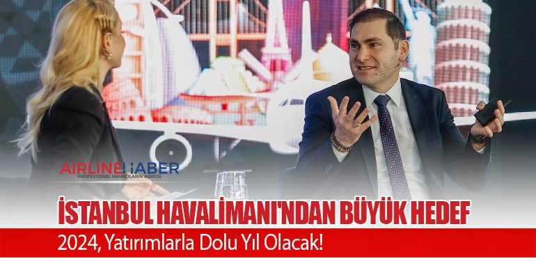 İstanbul Havalimanı'ndan Büyük Hedef: 2024, Yatırımlarla Dolu Yıl Olacak!