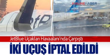 JetBlue Uçakları Havaalanı’nda Çarpıştı: İki Uçuş İptal Edildi