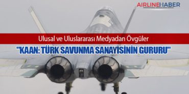 “KAAN: Türk Savunma Sanayisinin Gururu” Ulusal ve Uluslararası Medyadan Övgüler