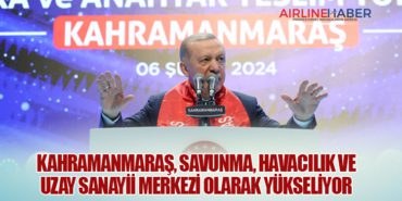 Kahramanmaraş, Savunma, Havacılık ve Uzay Sanayii Merkezi Olarak Yükseliyor