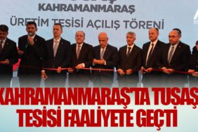 Kahramanmaraş'ta TUSAŞ Tesisi Faaliyete Geçti