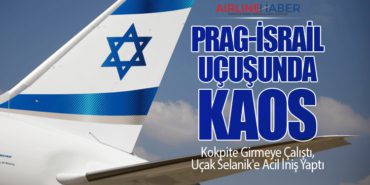 Prag-İsrail Uçuşunda Kaos: Yolcu Kokpite Girmeye Çalıştı