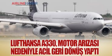 Lufthansa Airbus A330, Motor Arızası Nedeniyle Acil Geri Dönüş Yaptı
