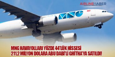 MNG Havayolları Yüzde 44’lük Hissesi 211,2 Milyon Dolara Abu Dabi’li Ghitha’ya Satıldı!”