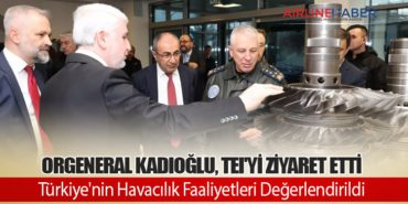 Orgeneral Kadıoğlu, TEI’yi Ziyaret Etti: Türkiye’nin Havacılık Faaliyetleri Değerlendirildi
