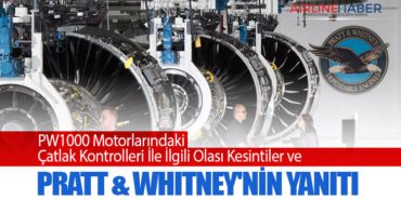 PW1000 Motorlarındaki Çatlak Kontrolleri İle İlgili Olası Kesintiler ve Pratt & Whitney’nin Yanıtı