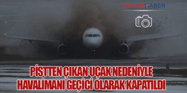 Pistten Çıkan Uçak Nedeniyle Havalimanı Geçici Olarak Kapatıldı