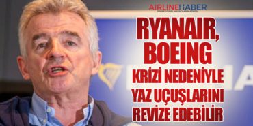 Ryanair, Boeing Krizi Nedeniyle Yaz Uçuşlarını Revize Edebilir