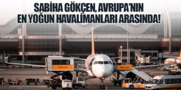 Sabiha Gökçen, Avrupa’nın En Yoğun Havalimanları Arasında!